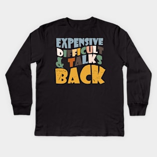 Expensive Difficult And Talks Back Mothers' Day Mom Life Kids Long Sleeve T-Shirt